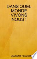 Dans Quel Monde Vivons Nous !