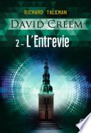 David Creem (Tome 2) - L'Entrevie