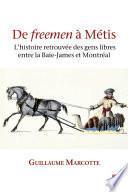 De freemen à Métis : l'histoire retrouvée des gens libres entre la Baie-James et Montréal