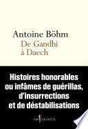 De Gandhi à Daech. Histoires honorables ou infâmes de guérillas, d'insurrections et autres déstabili