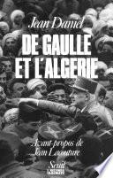 De Gaulle et l'Algérie. La tragédie, le héros et le témoin