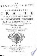 De l'action de Dieu sur les créatures. Traité dans lequel on prouve la prémotion physique par le raisonnement, et où l'on examine plusieur questions qui ont rapport à la nature der esprits et à la grâce. By L. F. Boursier