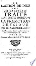 De l'action de Dieu sur les créatures. Traité dans lequel on prouve la prémotion physique par le raisonnement, et où l'on examine plusieur questions qui ont rapport à la nature der esprits et à la grâce. By L. F. Boursier