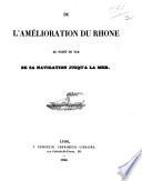 De l'amélioration du Rhône au point de vue de sa navigation jusqu'à le mer. [With a plan.]