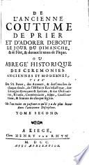 De l'anc. coutume de prier et d'adorer debout le jour du dimanche, et de fête et durant le temps de Pâque, ou abrégé hist. des cérémonies anc. et mod