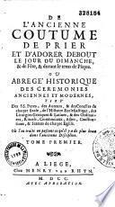 De l'ancienne coutume de prier et d'adorer debout le jour du dimanche, & de fête, & durant le tems de Pâque. Ou Abregé historique des ceremonies anciennes et modernes... où l'on traite en passant ce qu'il y a de plus beau dans l'ancienne discipline