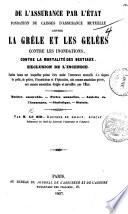 De l'Assurance par l'État, fondation de caisses d'Assurance mutuelle, contre la grêle et les gelées, contre les inondations, contre la mortalité des bestiaux, exclusion de l'incendie, etc