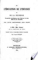 De l'éducation de l'enfance et de la jeunesse: conseils pratiques aux pères et aux mères de famille pour élever chrétiennement leurs enfants