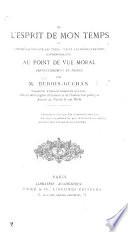 De l'Esprit de mon temps, ou, considérations sur les tendances ... contemporaines au point de vue moral ... en France, etc