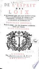 De l'esprit des loix ou Du rapport que les loix doivent avoir avec la constitution de chaque gouvernement, les moeurs, le climat, la religion, le commerce, &c