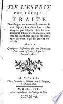 De l'Esprit prophetique, Traite, Dans lequel on examine la nature de cet Esprit son objet special ... Avec Quelques Reflexions sur les Prophetes d'un ordre inferieur, et sur les Faux-Prophetes