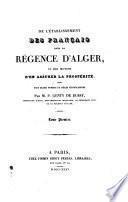 De l'etablissement des Français dans la regence d'Alger, et des moyens d'en assurer la prospérité