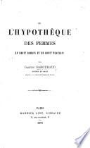 De l'hypothèque des femmes en droit romain et en droit français
