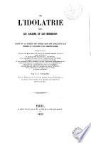 De l'idolatrie chez les anciens et les modernes