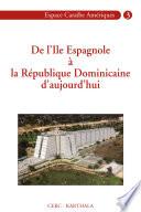 De l'Île espagnole à la République Dominicaine d'aujourd'hui