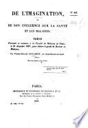 De l'imagination, et de son influence sur la santé et les maladies. Thèse, etc