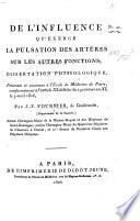 De l'influence qu'exerce la pulsation des artères sur les autres fonctions; dissertation physiologique