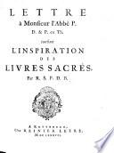 De l'inspiration des livres sacrés: avec une réponse au livre [by J. Le Clerc] intitulé, Défense des sentimens de quelques théologiens de Hollande sur l'Histoire critique du Vieux Testament, par le prieur de Bolleville. [The titlepage of the former reads: Par R. S. P. D. B. i.e. Richard Simon, Prieur de Bolleville.]