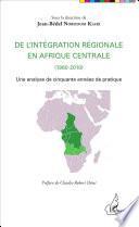 De l'intégration régionale en Afrique centrale (1960-2010)