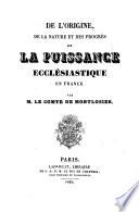 De l'origine et de la nature et des progrès de la Puissance ecclesiastique en France