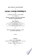 De l'origine miasmatique des fièvres endémo-épidémiques dites intermittentes, palustres ou à quinquina