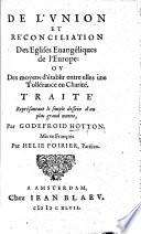 De l'union et reconciliation des eglises evangeliques de l'Europe, ou des moyens d'etablir entre elles une tollerance en charite