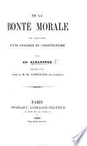 De la Bonté morale; or, Esquisse d'une Apologie du Christianisme ... précédée d'une lettre de M. E. Laboulaye