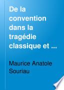 De la convention dans la tragédie classique et dans le drame romantique
