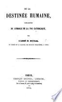 De la Destinée humaine; explication du symbole de la foi catholique