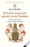 De la franc-maçonnerie opérative au rite Émulation - Secrets d'une histoire et d'une tradition spiri