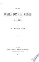 De la Guerre dans la Société, sa fin, etc