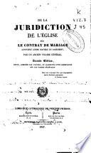 De la juridiction de l'Eglise sur le contrat de mariage consideré comme matière du sacrement