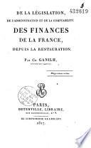De la législation, de l'administration et de la comptabilité des finances de la France depuis la Restauration