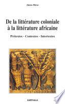 De la littérature coloniale à la littérature africaine. Prétextes-Contextes-Intertextes