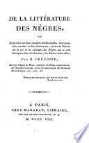 De la litterature des Negres, ou recherches sur leurs facultes intellectuelles, leurs qualites morales et leur litterature (etc.)
