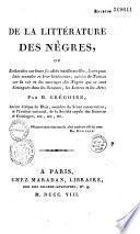 De la litterature des Negres, ou recherches sur leurs facultes intellectuelles, leurs qualites morales et leur litterature (etc.)