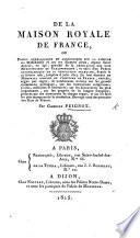 De la Maison royale de France, ou précis généalogique et anecdotique sur la famille de Bourbon et sur ses illustres aïeux, depuis Saint Arnoul, en 596; précédé de la généalogie des rois Mérovingiens et Carlovingiens; et suivi d'un précis chronologique de la Révolution française, depuis le 22 février 1787, jusqu'au 6 juin 1814, etc