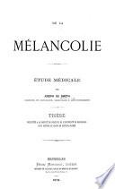 De la mélancolie. Étude médicale ... Thèse, etc