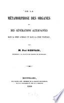 De la métamorphose des organes et des générations alternantes dans la série animale et dans la série végétale