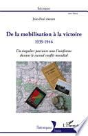 De la mobilisation à la victoire (1939-1946)