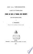 De la nécessité au point de vue de l'instruction primaire, d'une loi sur le travail des enfants dans les manufactures