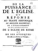 De la puissance de l'église, ou Réponse au Traité historique de M. Maimbourg, de l'établissement et des prérogatives de l'église de Rome et de ses Evesques