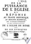 De la puissance de l'Eglise, ou Réponse au traité historique de monsieur Maimbourg, de l'établissement et des prérogatives de l'Eglise de Rome et des evesques. Par M.C.S. docteur en theologie