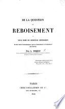 De la question du reboisement et nouvel examen des circonstances climatologiques et des faits économiques qui se rattachent à l'existence des forêts