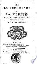 De la recherche de la verité, où l'on traite de la nature de l'esprit de l'homme, & de l'usage qu'il en doit faire pour éviter l'erreur dans les sciences. ... Par N. Malebranche ... Tome premier \- quatriéme!