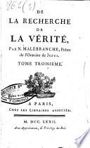 De la recherche de la vérité, par N. Malebranche, prêtre de l'oratoire de Jesus. Tome premier [-quatrieme!