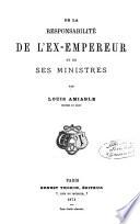 De la responsabilité de l'ex-empereur et de ses ministres