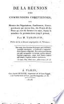 De la Réunion des communions chrétiennes, ou Histoire des négociations, conférences, correspondances qui ont eu lieu ... depuis la naissance du protestantisme jusqu'à présent