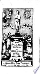 De la Sagesse, trois livres, par Pierre Charron