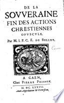 De la souveraine fin des actions chrestiennes. Opuscule. Par M. J. P. C. E. de Belley
